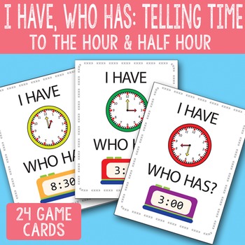 I Have, Who Has Telling Time to The Half Hour and Hour Printable Cards